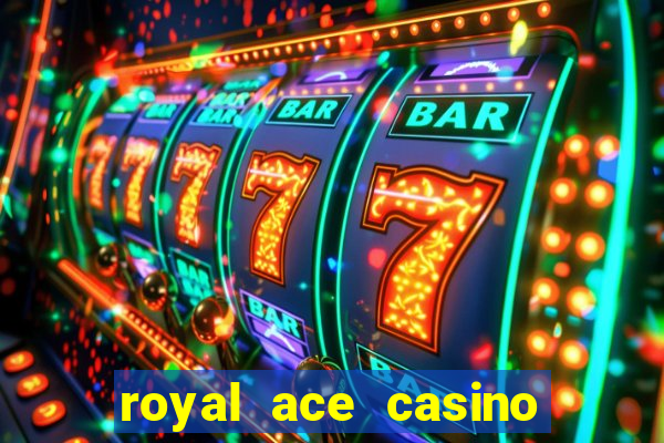 royal ace casino sign up bonus